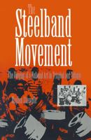 The Steelband Movement: The Forging of a National Art in Trinidad and Tobago 9766400261 Book Cover