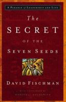 The Secret of the Seven Seeds: A Parable of Leadership and Life 0787984612 Book Cover