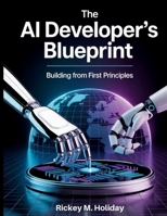 The AI Developer’s Blueprint: Building From First Principles (The Tech Toolbox) B0FNLLFHS4 Book Cover