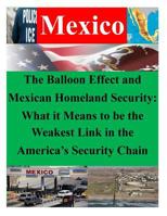 The Balloon Effect and Mexican Homeland Security: What it Means to be the Weakest Link in the America's Security Chain 1500404101 Book Cover