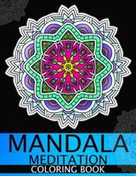 Mandala Meditation Coloring Book: This Adult Coloring Book Turn You to Mindfulness 1534828958 Book Cover