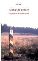 Along the Border: On patrol at the Iron Curtain 3756852415 Book Cover