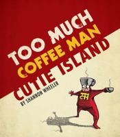 Too Much Coffee Man: Cutie Island 1608860981 Book Cover