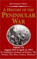 A History of the Peninsular War Volume VII: August 1813 to April 14,1814: St Sebastian's Capture,Wellington's Invasion (History of the Peninsular War) 1016047118 Book Cover