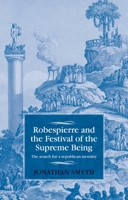 Robespierre and the Festival of the Supreme Being: The Search for a Republican Morality 1526103796 Book Cover