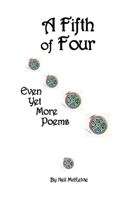 A Fifth of Four: Even Yet More Poems 1257930303 Book Cover