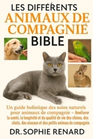 LES DIFFÉRENTS ANIMAUX DE COMPAGNIE BIBLE SOINS ET PROPRIÉTÉ: Un guide holistique des soins naturels pour animaux de compagnie – Améliorer la santé, ... petits animaux de compagnie (French Edition) B0FK5QX2SN Book Cover