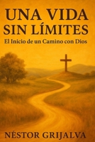 Una Vida sin Límites: El inicio de un camino con Dios B0FT42ZJT9 Book Cover