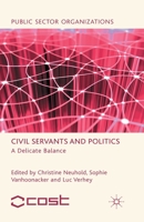 Civil Servants and Politics: A Delicate Balance 1349338729 Book Cover