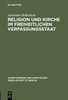 Religion Und Kirche Im Freiheitlichen Verfassungsstaat: Bemerkungen Zur Situation Des Deutschen Staatskirchenrechts Im Europaischen Kontext (Schriften ... Gesellschaft Zu Berlin, Heft , No 156) 311016180X Book Cover