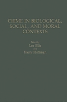 Crime in Biological, Social, and Moral Contexts: 0275930033 Book Cover