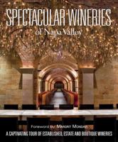Spectacular Wineries of Napa Valley: A Captivating Tour of Established, Estate and Boutique Wineries 1933415401 Book Cover