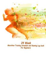 24 Week Marathon Training Schedule and Running Log book For Beginners: 24 week for Marathon Training Schedule and Running Log book 1986523780 Book Cover