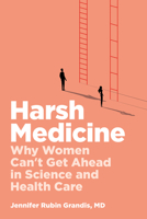 Harsh Medicine: Why Women Can't Get Ahead in Science and Health Care 1421454785 Book Cover
