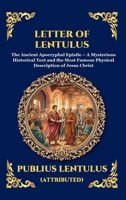 Letter of Lentulus: The Ancient Apocryphal Epistle - A Mysterious Historical Text and the Most Famous Physical Description of Jesus Christ (Large ... Reading) (Library of Alexandria - Esoteric) 180792758X Book Cover