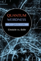 Quantum Weirdness: Einstein vs. Bohr 1499575688 Book Cover