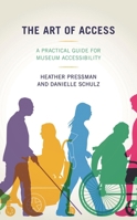 The Art of Access: A Practical Guide for Museum Accessibility 1538130513 Book Cover