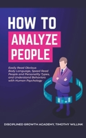 How to Analyze People: Easily Read Obvious Body Language, Speed Read People and Personality Types, and Understand Behaviors with Human Psychology 164615861X Book Cover