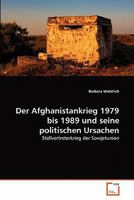 Der Afghanistankrieg 1979 bis 1989 und seine politischen Ursachen: Stellvertreterkrieg der Sowjetunion 3639357132 Book Cover