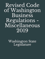 Revised Code of Washington Business Regulations - Miscellaneous 2019 108415580X Book Cover