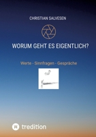Worum geht es eigentlich?: Werte - Sinnfragen - Gespräche. Wege zum erfüllten Leben. Werte und Tugenden von A bis Z (German Edition) 3384690184 Book Cover