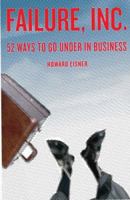 Failure, Inc.: 52 Ways to Go Under in Business 1933102403 Book Cover
