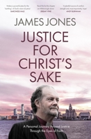 Justice for Christ's Sake: A Personal Journey Around Justice Through the Eyes of Faith 0281086257 Book Cover
