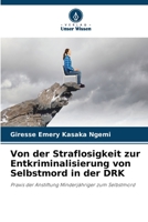 Von der Straflosigkeit zur Entkriminalisierung von Selbstmord in der DRK: Praxis der Anstiftung Minderjähriger zum Selbstmord 6205836017 Book Cover