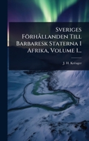 Sveriges FörhÃ llanden Till Barbaresk Staterna I Afrika, Volume 1... (Swedish Edition) 1024847918 Book Cover