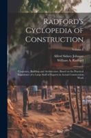 Radford's Cyclopedia of Construction; Carpentry, Building and Architecture. Based on the Practical Experience of a Large Staff of Experts in Actual Constrcution Work; Volume 8 1022724096 Book Cover