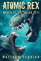 Atomic Rex: Wrath of the Polar Yeti 1925493849 Book Cover