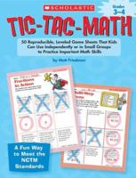 Grades 3-4: 50 Reproducible, Leveled Game Sheets That Kids Can Use Independently or in Small Groups to Practice Important Math Skills (Tic-Tac-Math) 0439629209 Book Cover