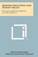 Modern Education and Human Values: Pitcairn Crabbe Foundation Lecture Series, V1 1258349159 Book Cover
