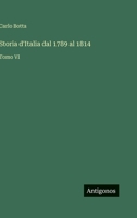 Storia d'Italia dal 1789 al 1814: Tomo VI 3368018906 Book Cover
