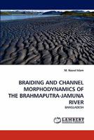 BRAIDING AND CHANNEL MORPHODYNAMICS OF THE BRAHMAPUTRA-JAMUNA RIVER: BANGLADESH 3843380120 Book Cover