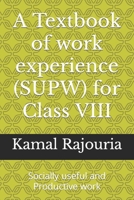 A Textbook of work experience (SUPW) for Class VIII: Socially useful and Productive work B0CDJYYBJ7 Book Cover