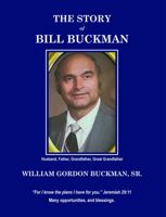 The Story of Bill Buckman: FARMBOY, VETERAN, STUDENT, PROFESSOR, SCIENTIST, ENTREPRENEUR 1734845058 Book Cover