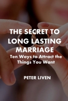 The Secret to Long Lasting Marriage: Ten Ways to Attract the Things You Want B0CVDVL6XB Book Cover