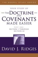 The Doctrine and Covenants Made Easier - Part 1: Section 1 through Section 42 (Gospel Studies) 1555178200 Book Cover