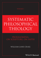 Systematic Philosophical Theology: Volume I Prolegomena, on Scripture, on Faith 139427873X Book Cover