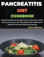 Pancreatitis Diet Cookbook: Reclaiming Wellness through Flavor A Nutrient-Centric Culinary Journey in the Pancreatitis Diet Cookbook for Optimal Pancreatic Health and Healing B0CRMP4DDD Book Cover