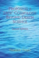 Proposing a New Cosmology Beyond Death Science 0991254074 Book Cover