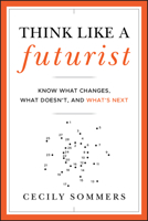 Think Like a Futurist: Know What Changes, What Doesn't, and What's Next 1118147820 Book Cover