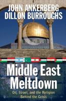 Middle East Meltdown: Oil, Israel, and the Religion Behind the Crisis 0736921192 Book Cover