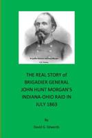 The Real Story of Brigadier General John Hunt Morgan's Indiana-Ohio Raid in July 1863 154677064X Book Cover