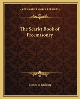 Scarlet Book of Free Masonry: Containing a Thrilling and Authentic Account of the Imprisonment, Torture, and Martyrdom of Free Masons and Knights Templars, for the Past Six Hundred Years 1564592839 Book Cover