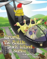 Gromit and The Battle For Duck Island: The First Book in The Duck Island Series 1779413211 Book Cover