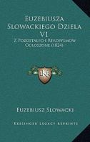 Euzebiusza Slowackiego Dziela V1: Z Pozostalych Rekopfsmow Ogloszone (1824) 116700440X Book Cover