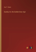 Eureka; Or, the Golden Door Ajar 3385103681 Book Cover