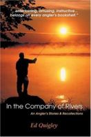 In the Company of Rivers: An Angler's Stories & Recollections 1628736917 Book Cover